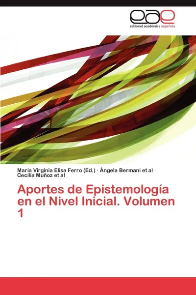 Обложка книги Aportes de Epistemologia En El Nivel Inicial. Volumen 1, Bermani Et Al Angela, Munoz Et Al Cecilia