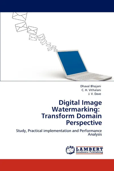 Обложка книги Digital Image Watermarking. Transform Domain Perspective, Dhaval Bhojani, C. H. Vithalani, J. V. Dave