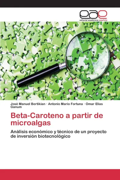 Обложка книги Beta-Caroteno a partir de microalgas, Bertikian José Manuel, Fortuna Antonio Mario, Ganum Omar Elías