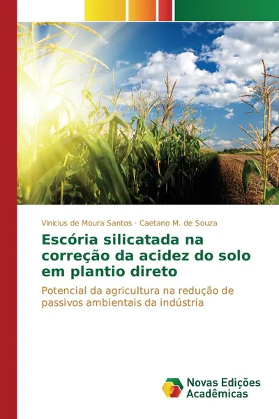 Обложка книги Escoria silicatada na correcao da acidez do solo em plantio direto, de Moura Santos Vinicius, M. de Souza Caetano