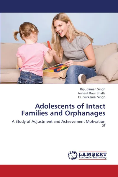 Обложка книги Adolescents of Intact Families and Orphanages, Singh Ripudaman, Bhalla Arihant Kaur, Singh Er Gurkamal