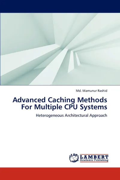 Обложка книги Advanced Caching Methods for Multiple CPU Systems, Rashid MD Mamunur