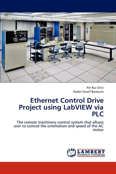 Обложка книги Ethernet Control Drive Project Using LabVIEW Via Plc, Chin Pin Rui, Barsoum Nader Nassif