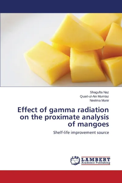 Обложка книги Effect of gamma radiation on the proximate analysis of mangoes, Naz Shagufta, Mumtaz Quart-ul-Ain, Munir Neelma