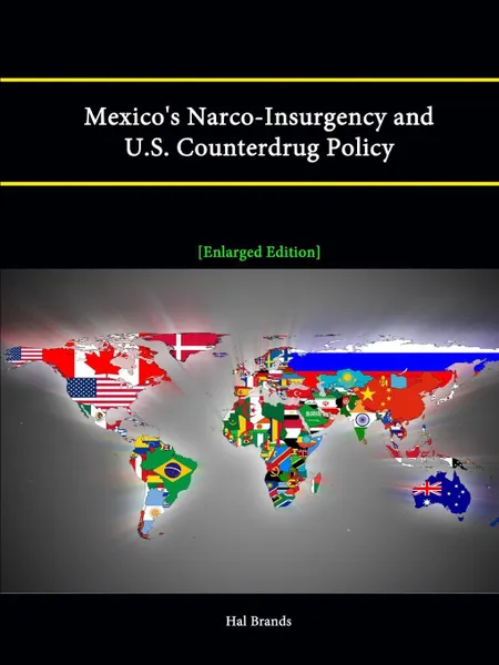 Обложка книги Mexico's Narco-Insurgency and U.S. Counterdrug Policy .Enlarged Edition., Hal Brands, Strategic Studies Institute