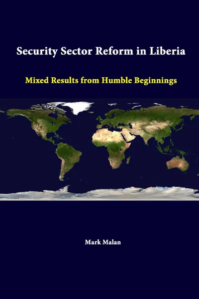 Обложка книги Security Sector Reform In Liberia. Mixed Results From Humble Beginnings, Strategic Studies Institute, Mark Malan