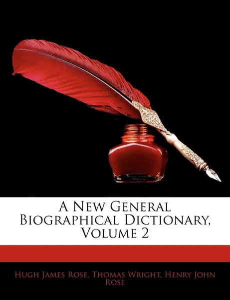 Обложка книги A New General Biographical Dictionary, Volume 2, Hugh James Rose, Thomas Wright, Henry John Rose