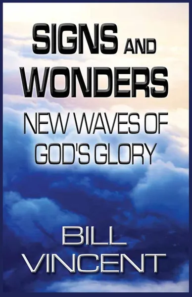 Обложка книги Signs and Wonders. New Waves of God's Glory, Bill Vincent