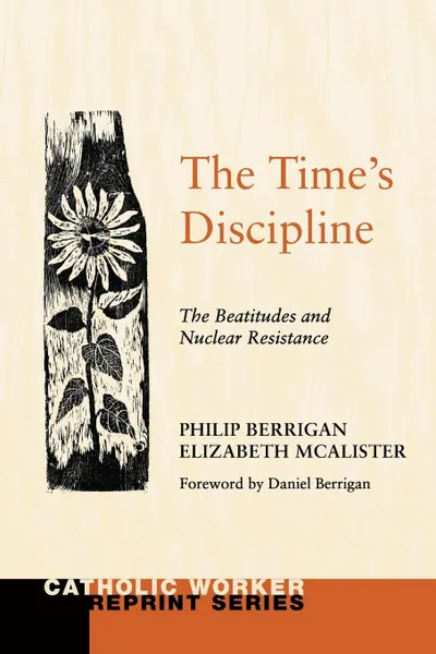 Обложка книги The Time's Discipline, Philip Berrigan, Elizabeth McAlister