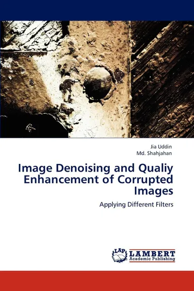 Обложка книги Image Denoising and Qualiy Enhancement of Corrupted Images, Jia Uddin, Md. Shahjahan