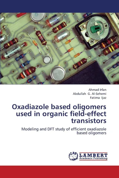 Обложка книги Oxadiazole Based Oligomers Used in Organic Field-Effect Transistors, Irfan Ahmad, G. Al-Sehemi Abdullah, Ijaz Fatima