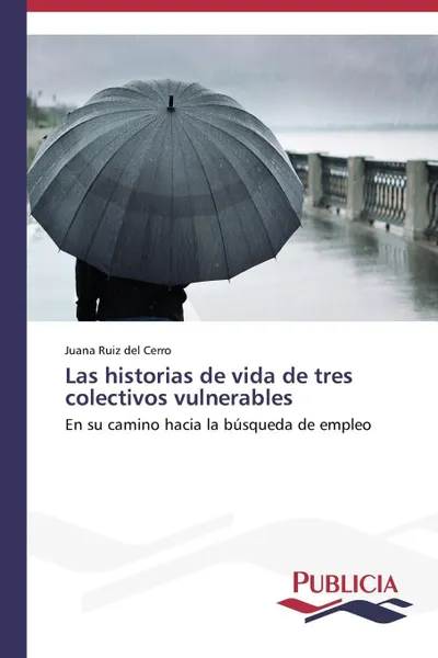 Обложка книги Las historias de vida de tres colectivos vulnerables, Ruiz del Cerro Juana