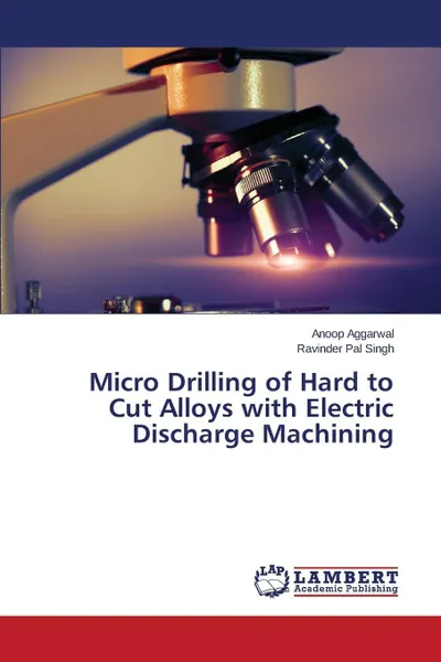 Обложка книги Micro Drilling of Hard to Cut Alloys with Electric Discharge Machining, Aggarwal Anoop, Singh Ravinder Pal