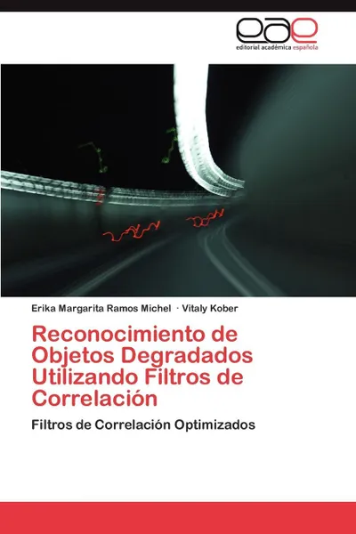 Обложка книги Reconocimiento de Objetos Degradados Utilizando Filtros de Correlacion, Erika Margarita Ramos Michel, Vitaly Kober