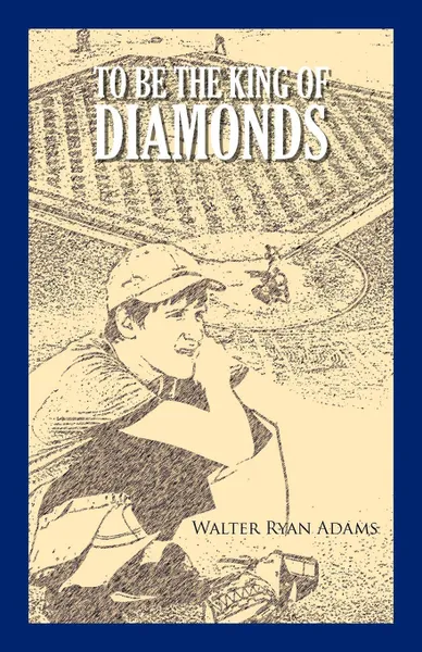 Обложка книги To Be the King of Diamonds, Walter Ryan Adams