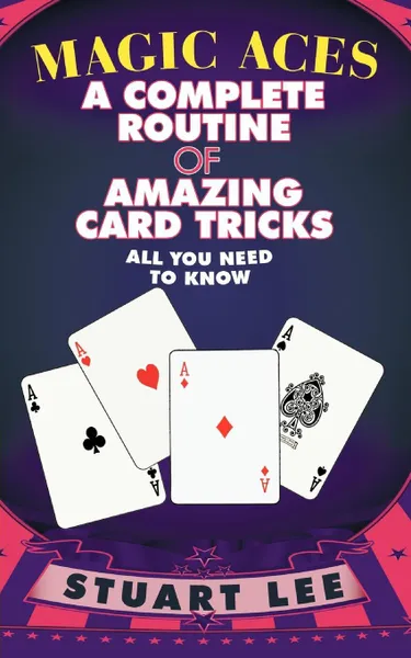 Обложка книги Magic Aces. A Complete Routine of Amazing Card Tricks, Stuart Dr Lee