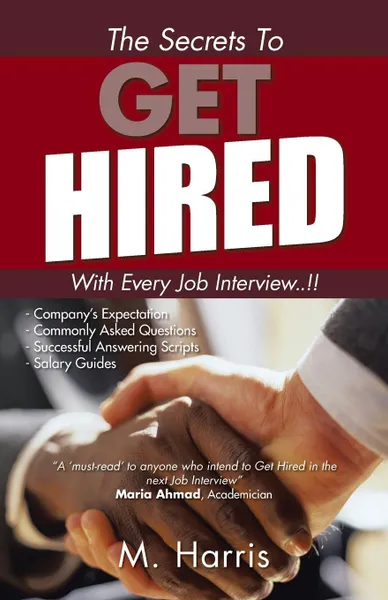 Обложка книги The Secrets to Get Hired - With Every Job Interview..!!, M. Harris