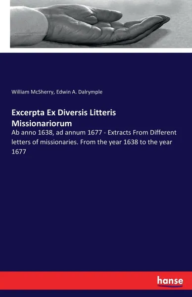 Обложка книги Excerpta Ex Diversis Litteris Missionariorum, William McSherry, Edwin A. Dalrymple