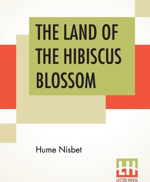 Обложка книги The Land Of The Hibiscus Blossom, Hume Nisbet