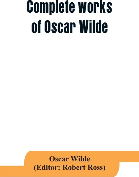 Обложка книги Complete works of Oscar Wilde. Lady Windermere's Fan and the Importance of being Earnest, Oscar Wilde
