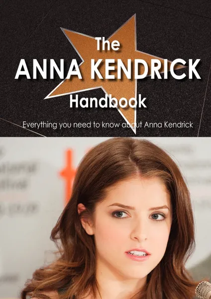 Обложка книги The Anna Kendrick Handbook - Everything You Need to Know about Anna Kendrick, Kuhlman Kuhlman