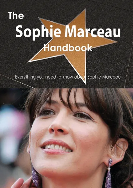 Обложка книги The Sophie Marceau Handbook - Everything You Need to Know about Sophie Marceau, Emily Smith