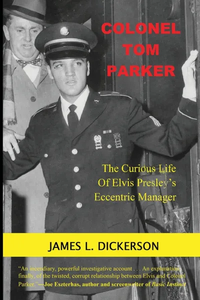 Обложка книги Colonel Tom Parker. The Curious Life of Elvis Presley's Eccentric Manager, James L. Dickerson