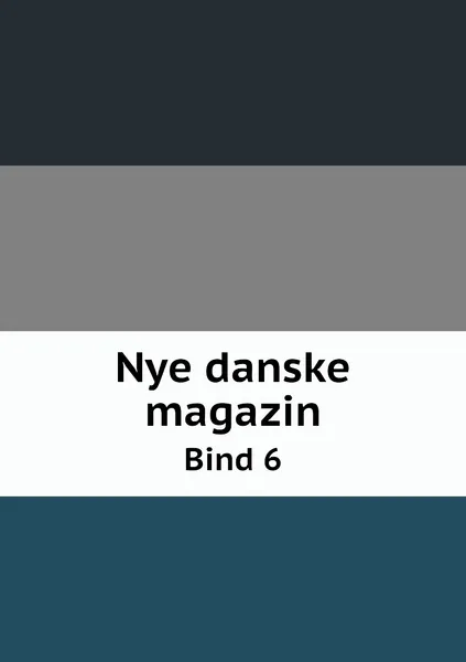 Обложка книги Nye danske magazin. Bind 6, Danske selskab for faedrelandets historie