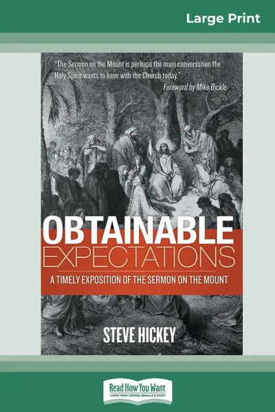 Обложка книги Obtainable Expectations. A Timely Exposition of the Sermon on the Mount (16pt Large Print Edition), Steve Hickey