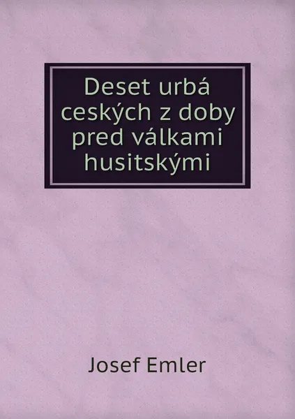 Обложка книги Deset urba ceskych z doby pred valkami husitskymi, 