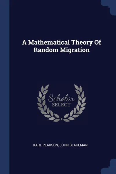 Обложка книги A Mathematical Theory Of Random Migration, Karl Pearson, John Blakeman