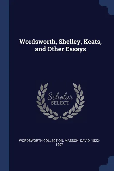 Обложка книги Wordsworth, Shelley, Keats, and Other Essays, Wordsworth Collection, Masson David 1822-1907