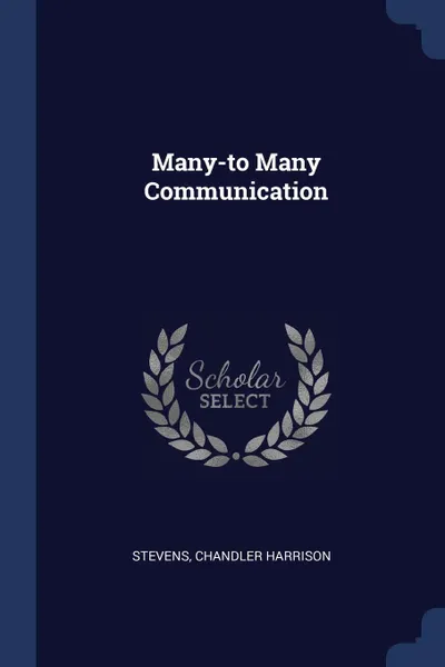 Обложка книги Many-to Many Communication, Chandler Harrison Stevens