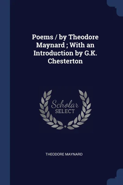 Обложка книги Poems / by Theodore Maynard ; With an Introduction by G.K. Chesterton, Theodore Maynard