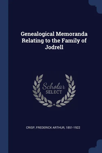 Обложка книги Genealogical Memoranda Relating to the Family of Jodrell, Frederick Arthur Crisp