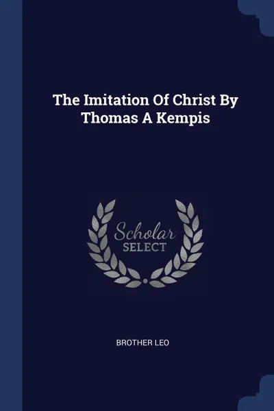 Обложка книги The Imitation Of Christ By Thomas A Kempis, Brother Leo