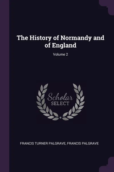Обложка книги The History of Normandy and of England; Volume 2, Francis Turner Palgrave, Francis Palgrave
