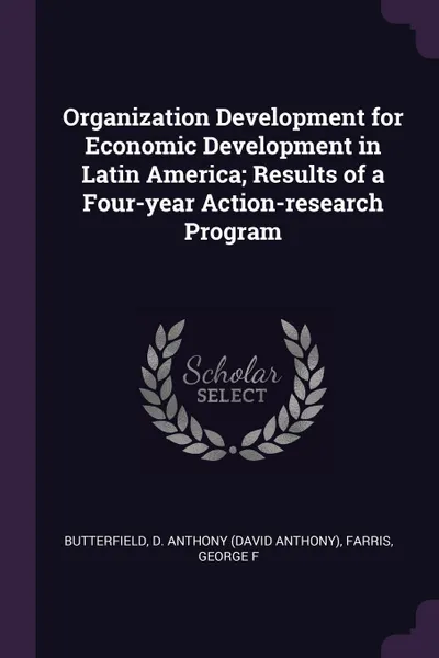 Обложка книги Organization Development for Economic Development in Latin America; Results of a Four-year Action-research Program, D Anthony Butterfield, George F Farris