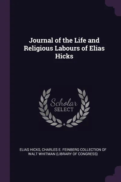 Обложка книги Journal of the Life and Religious Labours of Elias Hicks, Elias Hicks