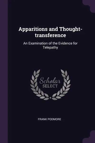 Обложка книги Apparitions and Thought-transference. An Examination of the Evidence for Telepathy, Frank Podmore