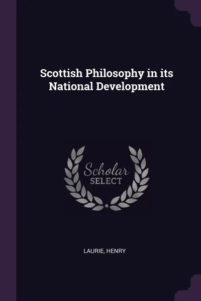 Обложка книги Scottish Philosophy in its National Development, Henry Laurie