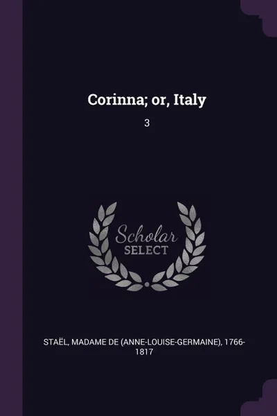 Обложка книги Corinna; or, Italy. 3, de 1766-1817 Staël