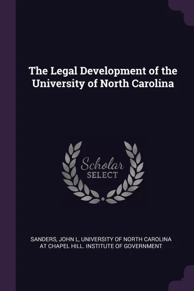 Обложка книги The Legal Development of the University of North Carolina, John L Sanders