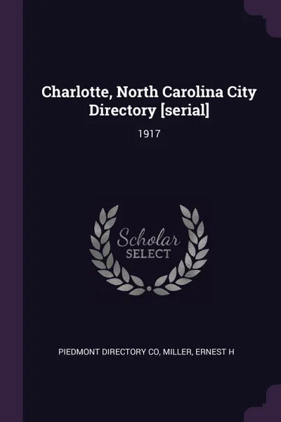 Обложка книги Charlotte, North Carolina City Directory .serial.. 1917, Piedmont Directory Co, Ernest H Miller