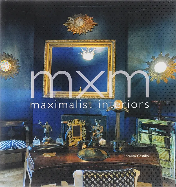 Обложка книги Mxm: Maximalist Interiors, Castillo Encarna