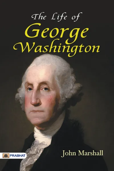 Обложка книги The Life of George Washington, Marshall John