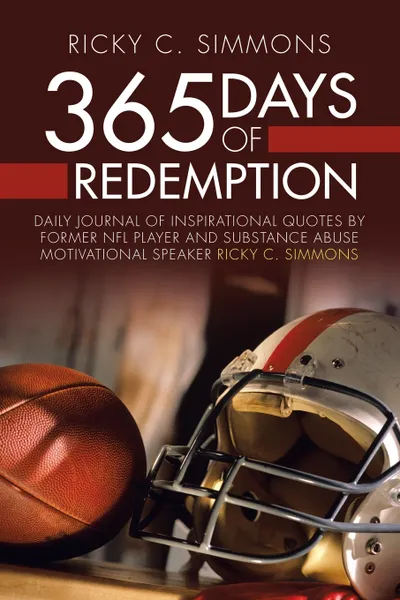 Обложка книги 365 Days of Redemption. Daily Journal of Inspirational Quotes by Former Nfl Player and Substance Abuse Motivational Speaker Ricky C. Simmons, Ricky C. Simmons