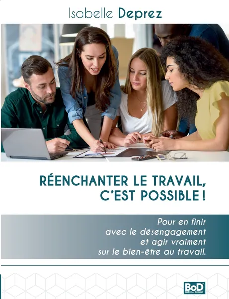 Обложка книги Reenchanter le travail c'est possible. Pour en finir avec le desengagement et agir vraiment sur le bien-etre au travail, Isabelle Deprez