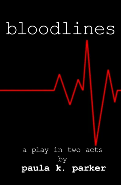 Обложка книги Bloodlines. A Stage Play, Paula K. Parker