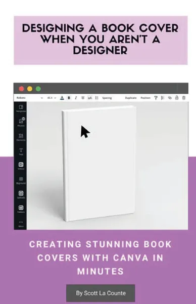 Обложка книги Designing a Book Cover When You Aren't a Designer. Creating Stunning Book Covers with Canva In Minutes, Scott La Counte